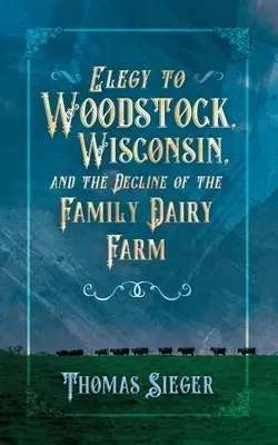 Elegía a Woodstock, Wisconsin y la decadencia de la granja lechera familiar - Elegy to Woodstock, Wisconsin and the Decline of the Family Dairy Farm