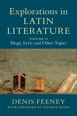 Exploraciones en la literatura latina: Volumen 2, Elegía, lírica y otros temas - Explorations in Latin Literature: Volume 2, Elegy, Lyric and Other Topics