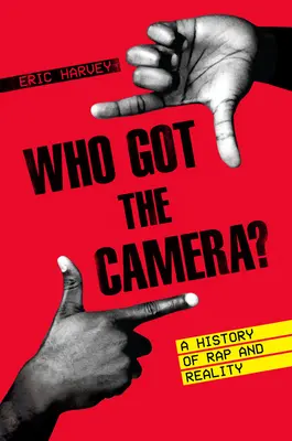 ¿Quién tiene la cámara? Una historia de rap y realidad - Who Got the Camera?: A History of Rap and Reality