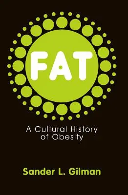 Grasa: historia cultural de la obesidad - Fat: A Cultural History of Obesity