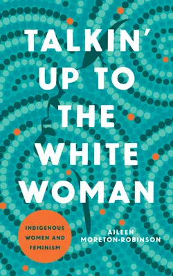 Hablando con la mujer blanca: Mujeres indígenas y feminismo - Talkin' Up to the White Woman: Indigenous Women and Feminism