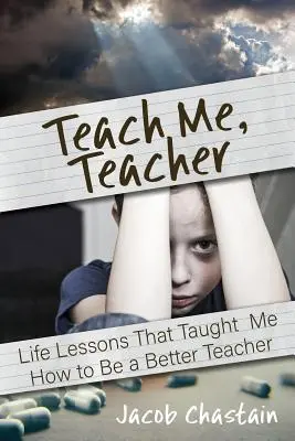Enséñame, maestro: Lecciones que me enseñaron a ser mejor profesor - Teach Me, Teacher: Life Lessons That Taught Me How to Be a Better Teacher