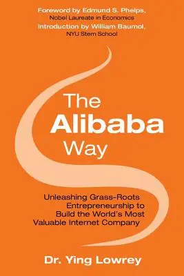 A la manera de Alibaba: Unleashing Grass-Roots Entrepreneurship to Build the World's Most Innovative Internet Company (Desencadenando el espíritu empresarial de base para construir la empresa de Internet más innovadora del mundo) - The Alibaba Way: Unleashing Grass-Roots Entrepreneurship to Build the World's Most Innovative Internet Company