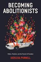 Convertirse en abolicionistas: policía, protestas y la búsqueda de la libertad - Becoming Abolitionists - Police, Protest, and the Pursuit of Freedom