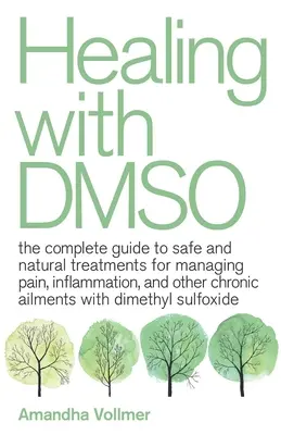 Healing with Dmso: La guía completa de tratamientos seguros y naturales para controlar el dolor, la inflamación y otras dolencias crónicas con Dim - Healing with Dmso: The Complete Guide to Safe and Natural Treatments for Managing Pain, Inflammation, and Other Chronic Ailments with Dim