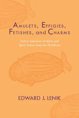 Amuletos, efigies, fetiches y amuletos: Artefactos y piedras espirituales de los nativos americanos del Noreste - Amulets, Effigies, Fetishes, and Charms: Native American Artifacts and Spirit Stones from the Northeast