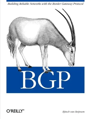 Bgp: Building Reliable Networks with the Border Gateway Protocol (Creación de redes fiables con el protocolo de pasarela fronteriza) - Bgp: Building Reliable Networks with the Border Gateway Protocol