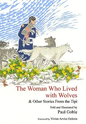 La mujer que vivía con lobos: y otras historias del tipi - The Woman Who Lived with Wolves: & Other Stories from the Tipi