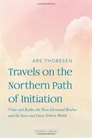 Viajes por la Senda Septentrional de la Iniciación: Vidar y Baldur, los Tres Reinos Elementales y los Mundos Etéricos Interior y Exterior - Travels on the Northern Path of Initiation: Vidar and Baldur, the Three Elemental Realms and the Inner and Outer Etheric Worlds