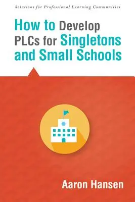 How to Develop Plcs for Singletons and Small Schools: