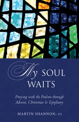 Mi alma espera: Orando con los Salmos en Adviento, Navidad y Epifanía - My Soul Waits: Praying with the Psalms Through Advent, Christmas & Epiphany