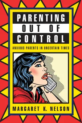 Padres fuera de control: Padres ansiosos en tiempos inciertos - Parenting Out of Control: Anxious Parents in Uncertain Times
