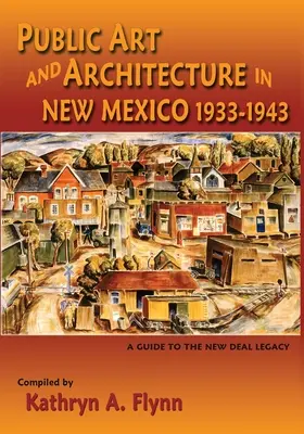 Arte público y arquitectura en Nuevo México, 1933-1943 (tapa blanda) - Public Art and Architecture in New Mexico, 1933-1943 (Softcover)