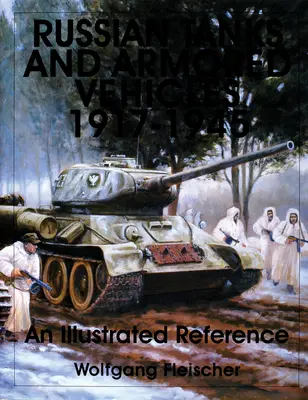 Tanques y vehículos blindados rusos 1917-1945: Una referencia ilustrada - Russian Tanks and Armored Vehicles 1917-1945: An Illustrated Reference