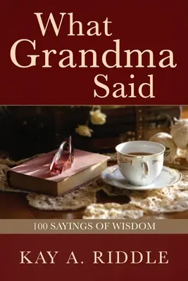 Lo que decía la abuela: 100 refranes de sabiduría - What Grandma Said: 100 Sayings of Wisdom