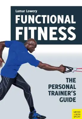 Fitness funcional: La guía del entrenador personal - Functional Fitness: The Personal Trainer's Guide