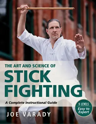 El arte y la ciencia de la lucha con bastón: Guía Completa de Instrucción - The Art and Science of Stick Fighting: Complete Instructional Guide