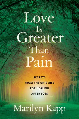 El amor es más grande que el dolor: Secretos del Universo para sanar tras una pérdida - Love Is Greater Than Pain: Secrets from the Universe for Healing After Loss