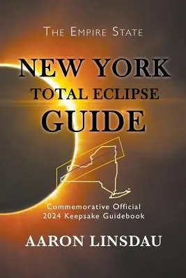 Guía del eclipse total de Nueva York: Guía oficial conmemorativa de 2024 - New York Total Eclipse Guide: Official Commemorative 2024 Keepsake Guidebook