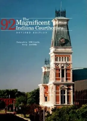 Los magníficos 92 juzgados de Indiana, edición revisada - The Magnificent 92 Indiana Courthouses, Revised Edition