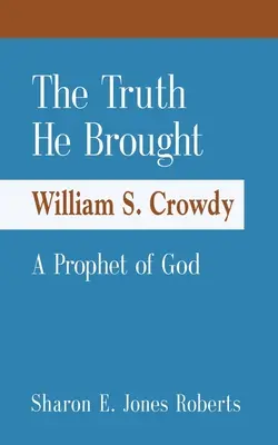 La Verdad Que Él Trajo William S. Crowdy Un Profeta de Dios - The Truth He Brought William S. Crowdy A Prophet of God