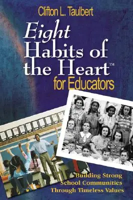 Ocho hábitos del corazón(tm) para educadores: Construir comunidades escolares fuertes a través de valores intemporales - Eight Habits of the Heart(tm) for Educators: Building Strong School Communities Through Timeless Values