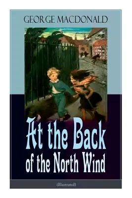 A lomos del viento del norte (Ilustrado): Novela Clásica Infantil de Fantasía - At the Back of the North Wind (Illustrated): Children's Classic Fantasy Novel
