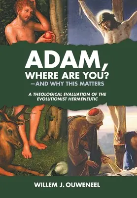 Adán, ¿dónde estás? [...]  [...] - Adam, Where Are You?: And Why this Matters: A Theological Evaluation of the Evolutionist Hermeneutic