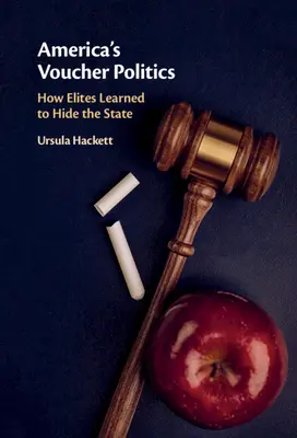 America's Voucher Politics: Cómo las élites aprendieron a ocultar el Estado - America's Voucher Politics: How Elites Learned to Hide the State