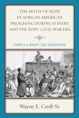 El motivo de la esperanza en la predicación afroamericana durante la esclavitud y la posguerra civil: El lado bueno de las cosas - The Motif of Hope in African American Preaching during Slavery and the Post-Civil War Era: There's a Bright Side Somewhere