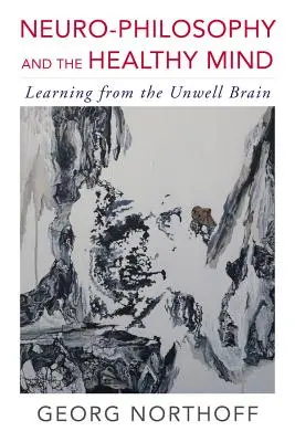 Neurofilosofía y mente sana: Aprender del cerebro enfermo - Neuro-Philosophy and the Healthy Mind: Learning from the Unwell Brain