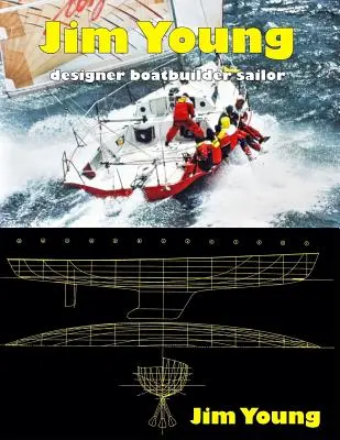 Jim Young: Diseñador, constructor de barcos y marinero - Jim Young: Designer, Boatbuilder, Sailor