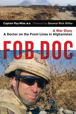 Fob Doc: Un médico en el frente de Afganistán: Diario de guerra - Fob Doc: A Doctor on the Front Lines in Afghanistan: A War Diary