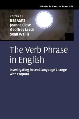 La frase verbal en inglés: Investigating Recent Language Change with Corpora - The Verb Phrase in English: Investigating Recent Language Change with Corpora