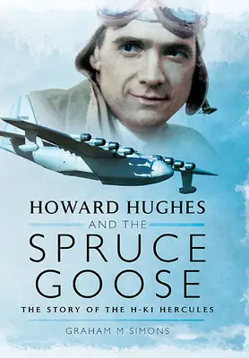 Howard Hughes y el Spruce Goose: La historia del Hk-1 Hercules - Howard Hughes and the Spruce Goose: The Story of the Hk-1 Hercules