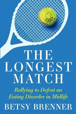 El partido más largo: Cómo vencer un trastorno alimentario en la madurez - The Longest Match: Rallying to Defeat an Eating Disorder in Midlife