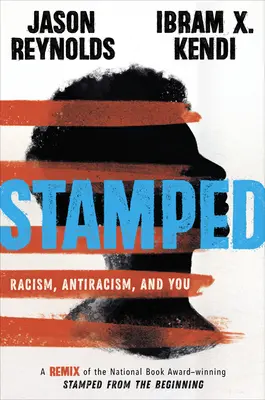 Stamped: Racismo, antirracismo y tú: Una remezcla de Stamped from the Beginning, ganadora del National Book Award - Stamped: Racism, Antiracism, and You: A Remix of the National Book Award-Winning Stamped from the Beginning