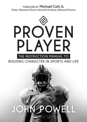 Proven Player: El manual de instrucciones para forjar el carácter en el deporte y en la vida - Proven Player: The Instruction Manual to Building Character in Sports and Life