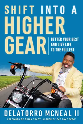 Cambia a una marcha superior: Mejora tu rendimiento y vive la vida al máximo - Shift Into a Higher Gear: Better Your Best and Live Life to the Fullest