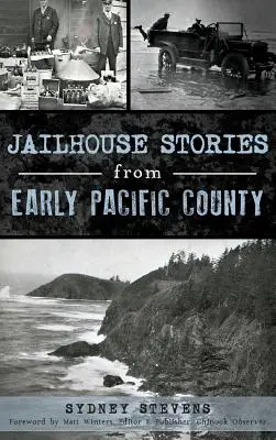 Historias de la cárcel del condado de Pacific - Jailhouse Stories from Early Pacific County