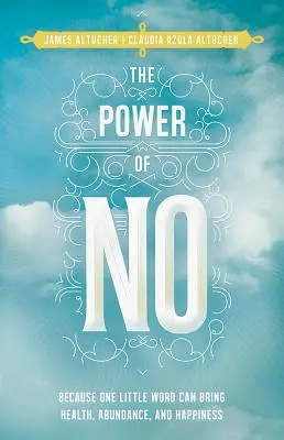 El poder del no: porque una pequeña palabra puede traer salud, abundancia y felicidad - The Power of No: Because One Little Word Can Bring Health, Abundance, and Happiness