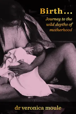 Nacimiento..: Viaje a las profundidades salvajes de la maternidad - Birth...: Journey to the Wild Depths of Motherhood