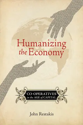 Humanizar la economía: Las cooperativas en la era del capital - Humanizing the Economy: Co-Operatives in the Age of Capital