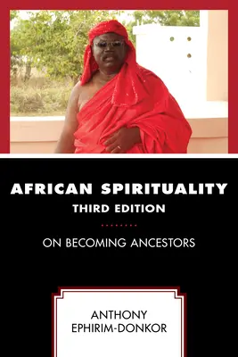 Espiritualidad africana: On Becoming Ancestors, tercera edición - African Spirituality: On Becoming Ancestors, Third Edition