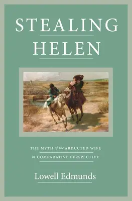 El robo de Helena: el mito de la esposa raptada en perspectiva comparada - Stealing Helen: The Myth of the Abducted Wife in Comparative Perspective