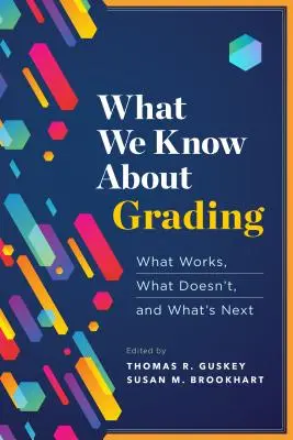 Lo que sabemos sobre las calificaciones: Lo que funciona, lo que no funciona y lo que está por venir - What We Know about Grading: What Works, What Doesn't, and What's Next