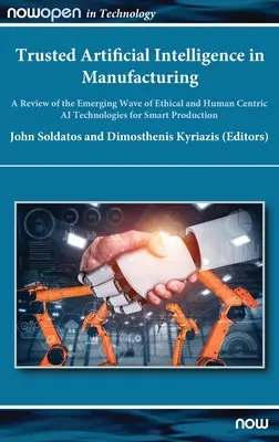 Inteligencia artificial de confianza en la fabricación: A Review of the Emerging Wave of Ethical and Human Centric AI Technologies for Smart Production - Trusted Artificial Intelligence in Manufacturing: A Review of the Emerging Wave of Ethical and Human Centric AI Technologies for Smart Production