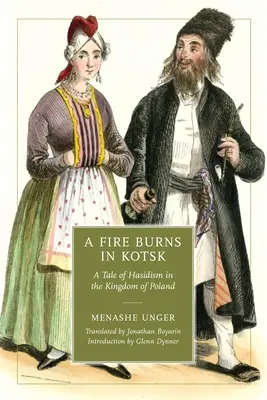 Arde un fuego en Kotsk: Una historia de jasidismo en el Reino de Polonia - A Fire Burns in Kotsk: A Tale of Hasidism in the Kingdom of Poland