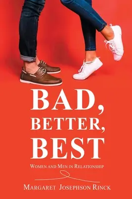 Bad, Better, Best: Mujeres y hombres en relación - Bad, Better, Best: Women and Men in Relationship