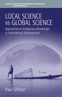 Ciencia local frente a ciencia global: Enfoques del conocimiento indígena en el desarrollo internacional - Local Science Vs Global Science: Approaches to Indigenous Knowledge in International Development